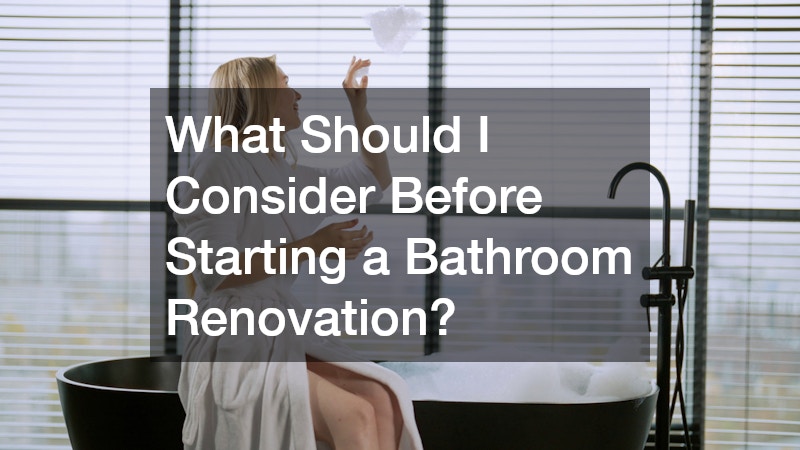 What Should I Consider Before Starting a Bathroom Renovation?