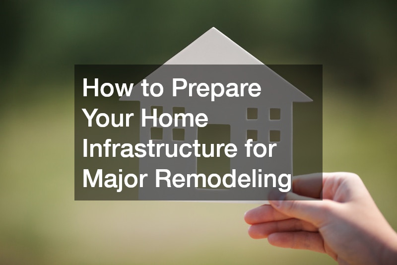 How to Prepare Your Home Infrastructure for Major Remodeling